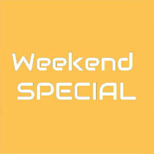 WEEKEND SPECIAL